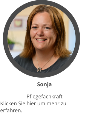 Sonja Pflegefachkraft Klicken Sie hier um mehr zu erfahren.