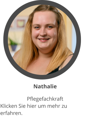 Nathalie Pflegefachkraft  Klicken Sie hier um mehr zu erfahren.