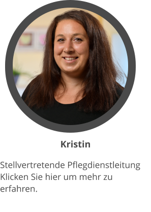 Kristin Stellvertretende Pflegdienstleitung  Klicken Sie hier um mehr zu erfahren.