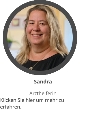 Sandra Arzthelferin Klicken Sie hier um mehr zu erfahren.      Klicken Sie hier um mehr zu erfahren.