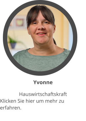 Yvonne Hauswirtschaftskraft  Klicken Sie hier um mehr zu erfahren.